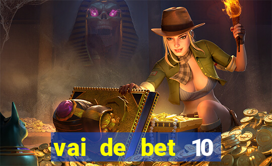 vai de bet 10 reais no cadastro